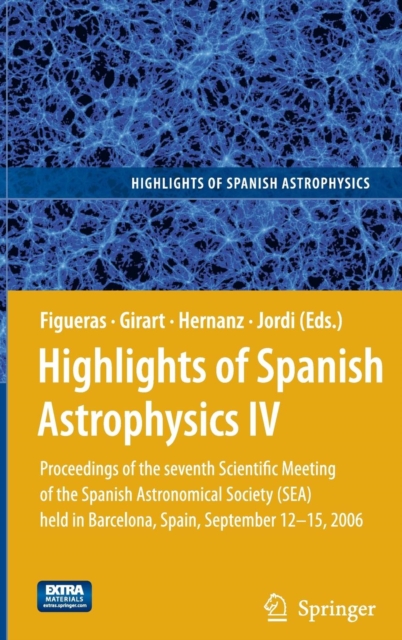Highlights of Spanish Astrophysics IV : Proceedings of the Seventh Scientific Meeting of the Spanish Astronomical Society (SEA) held in Barcelona, Spain, September 12-15, 2006, Mixed media product Book