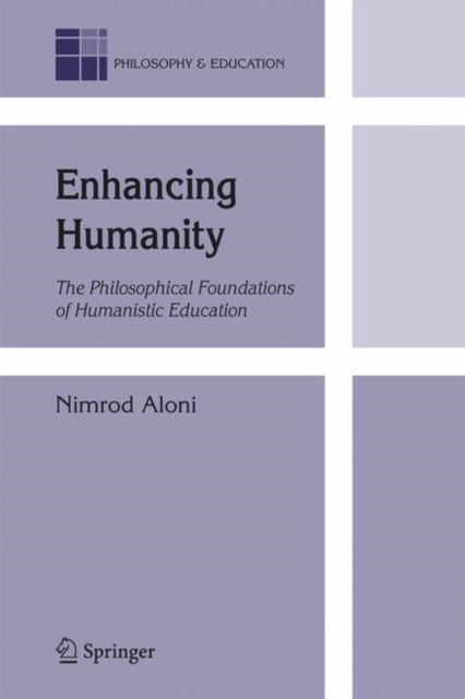 Enhancing Humanity : The Philosophical Foundations of Humanistic Education, Paperback / softback Book