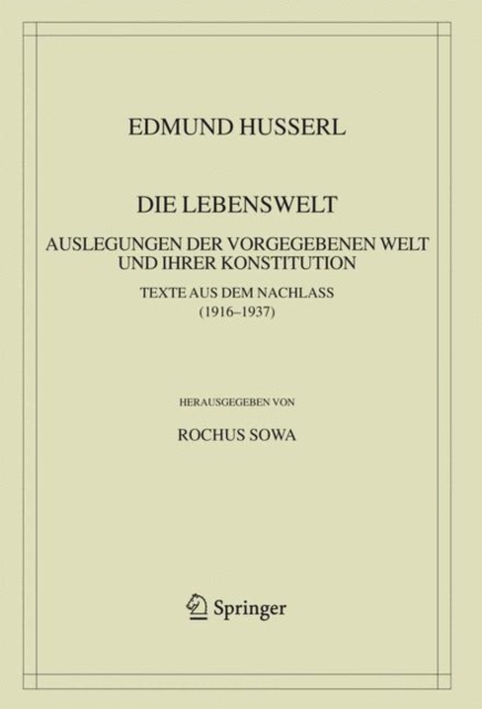 Die Lebenswelt : Auslegungen der vorgegebenen Welt und ihrer Konstitution., Hardback Book
