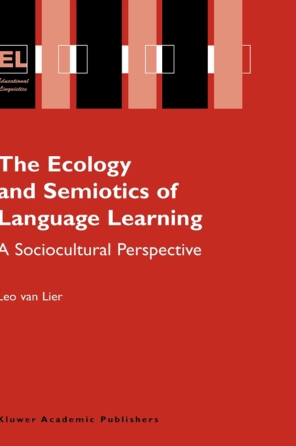 The Ecology and Semiotics of Language Learning : A Sociocultural Perspective, Hardback Book