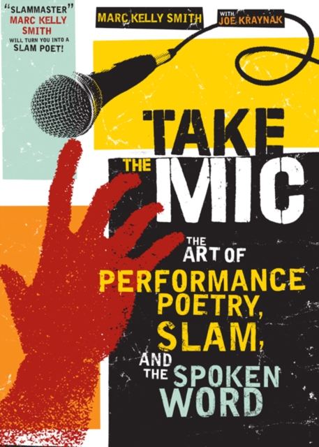 Take the Mic : The Art of Performance Poetry, Slam, and the Spoken Word, EPUB eBook
