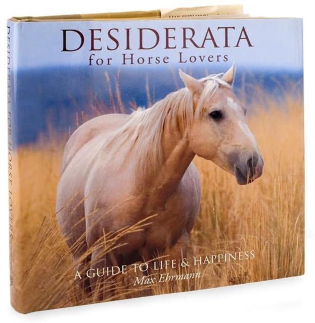 Desiderata for Horse Lovers : A Guide to Life and Happiness, Hardback Book