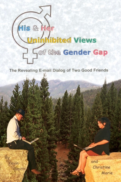 His & Her Uninhibited Views of the Gender Gap : The Revealing E-mail Dialog of Two Good Friends, Paperback / softback Book