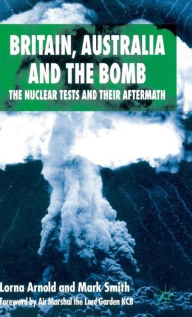 Britain, Australia and the Bomb : The Nuclear Tests and their Aftermath, Hardback Book