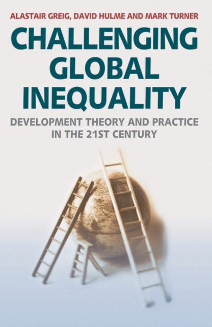 Challenging Global Inequality : Development Theory and Practice in the 21st Century, Hardback Book