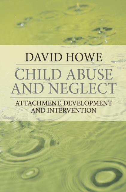 Child Abuse and Neglect : Attachment, Development and Intervention, Paperback / softback Book