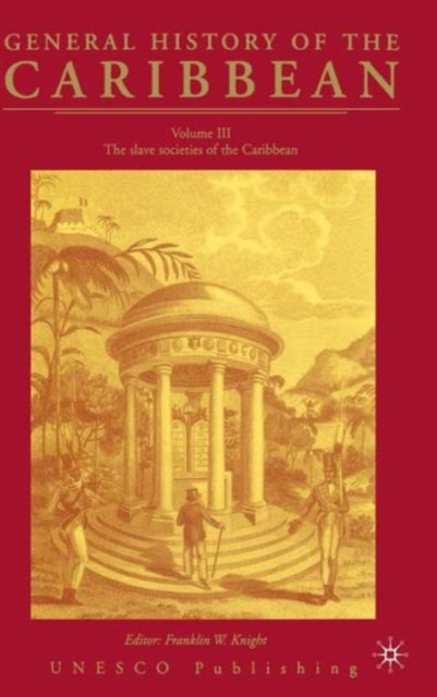 General History of the Carribean UNESCO Vol.3 : The Slave Societies of the Caribbean, Hardback Book