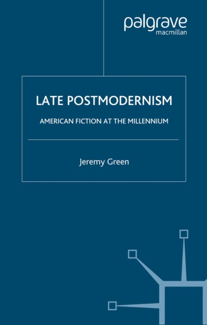 Late Postmodernism : American Fiction at the Millennium, PDF eBook