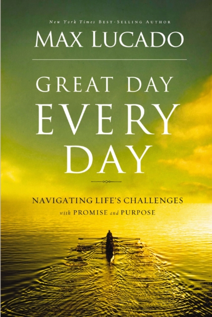 GREAT DAY EVERY DAY : Navigating Life's Challenges with Promise and Purpose, Paperback / softback Book