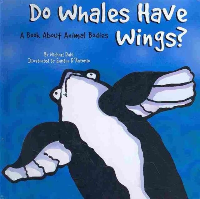Do Whales Have Wings? : A Book About Animal Bodies, Board book Book