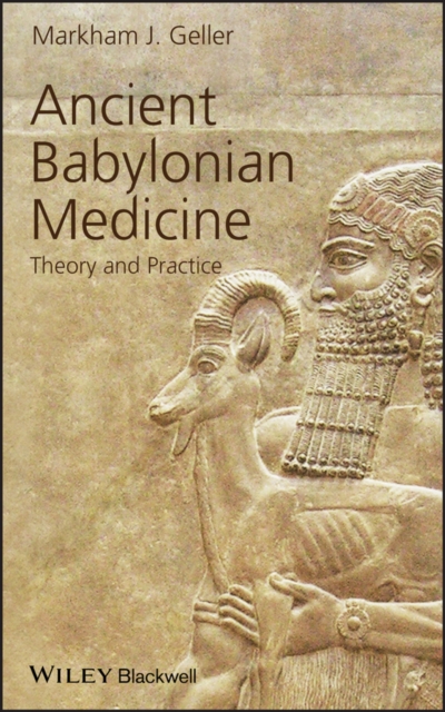 Ancient Babylonian Medicine : Theory and Practice, Hardback Book