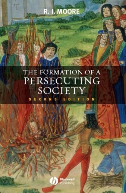 The Formation of a Persecuting Society : Authority and Deviance in Western Europe 950-1250, Paperback / softback Book