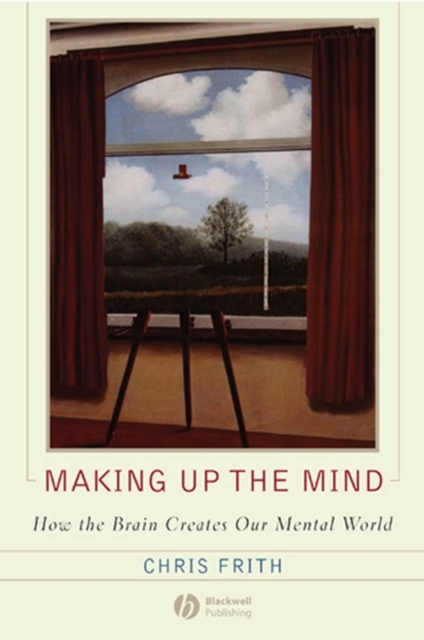 Making up the Mind : How the Brain Creates Our Mental World, Hardback Book