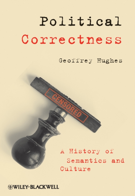 Political Correctness : A History of Semantics and Culture, Hardback Book