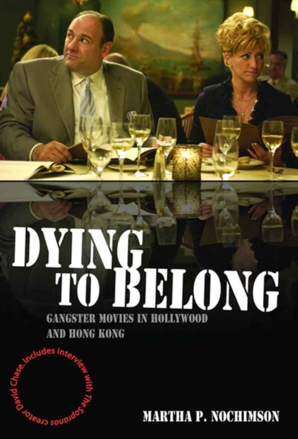 Dying to Belong : Gangster Movies in Hollywood and Hong Kong, Hardback Book