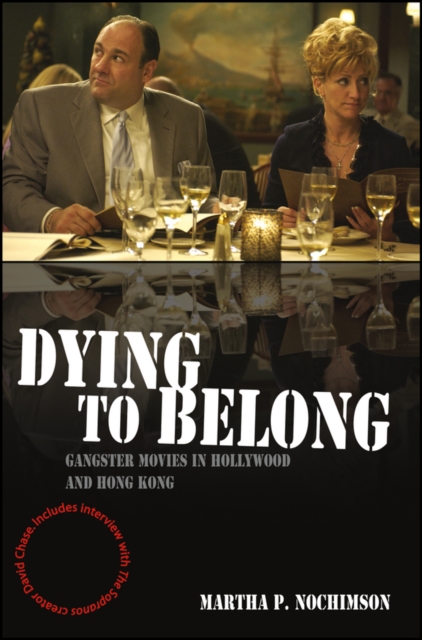 Dying to Belong : Gangster Movies in Hollywood and Hong Kong, Paperback / softback Book