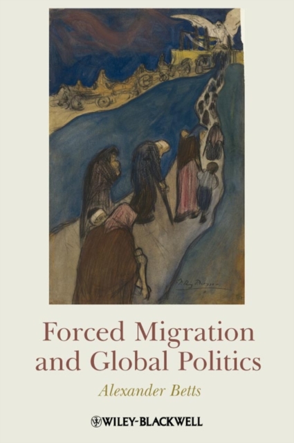 Forced Migration and Global Politics, Hardback Book