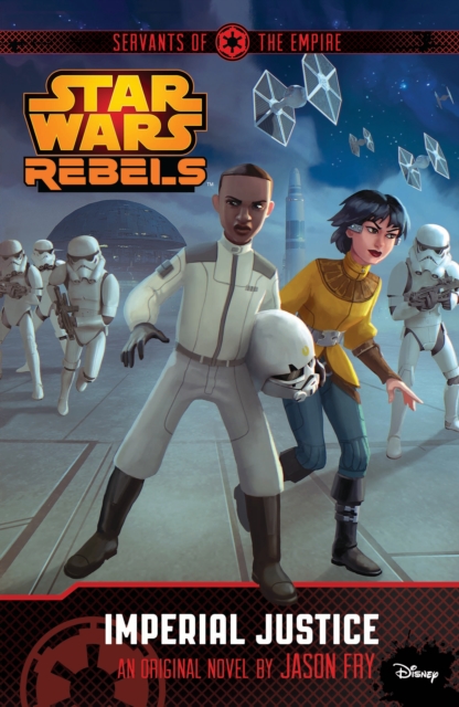 Star Wars Rebels: Servants of the Empire: Imperial Justice : Novel 3, Paperback Book