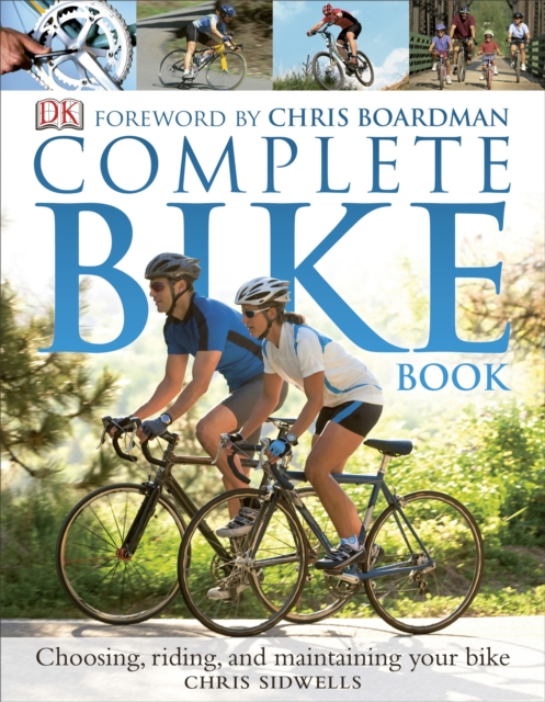 The Complete Bike Book : Choosing, Riding, and Maintaining Your Bike, Paperback Book