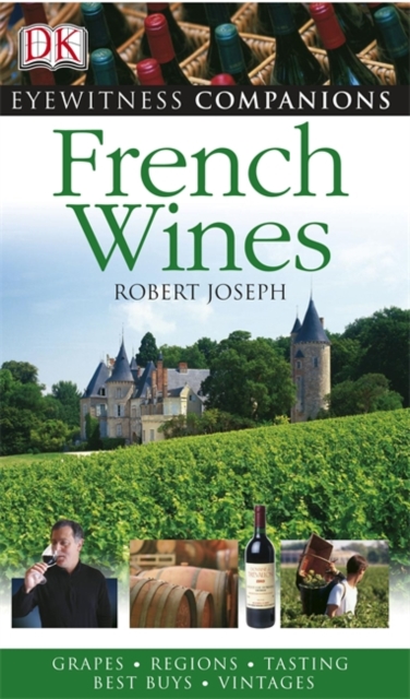 French Wine : Grapes, Regions, Tasting, Best Buys, Vintages, Paperback / softback Book