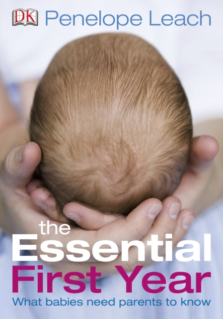 The Essential First Year : What Babies Need Parents to Know, Paperback / softback Book
