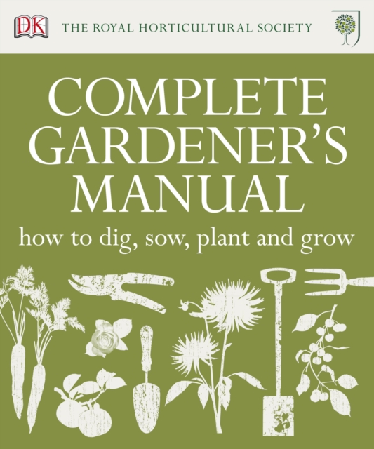 RHS Complete Gardener's Manual : How to Dig, Sow, Plant and Grow, Hardback Book
