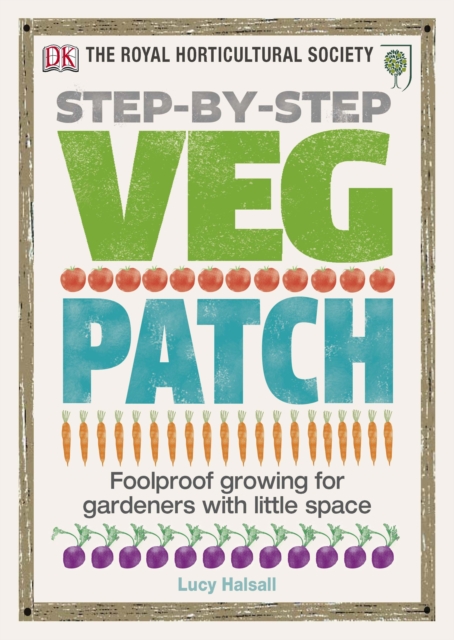 RHS Step-by-Step Veg Patch : Foolproof Growing for Gardeners with Little Space, Hardback Book