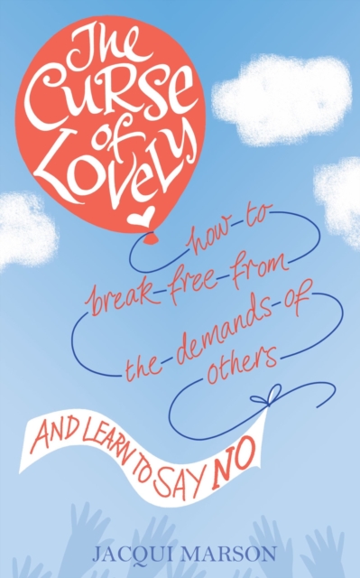 The Curse of Lovely : How to break free from the demands of others and learn how to say no, EPUB eBook