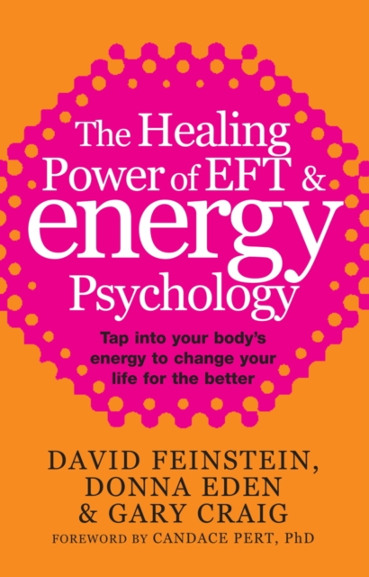 The Healing Power Of EFT and Energy Psychology : Tap into your body's energy to change your life for the better, EPUB eBook