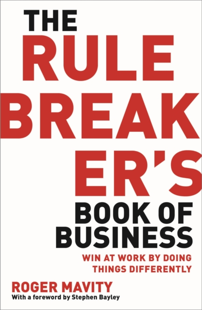 The Rule Breaker's Book of Business : Win at work by doing things differently, EPUB eBook