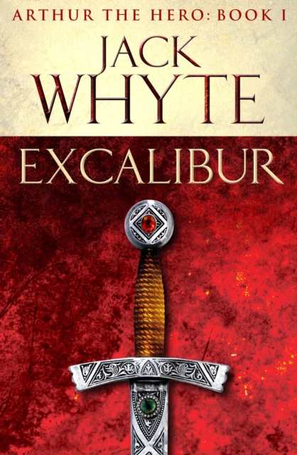 Excalibur : Legends of Camelot 1 (Arthur the Hero – Book I), EPUB eBook