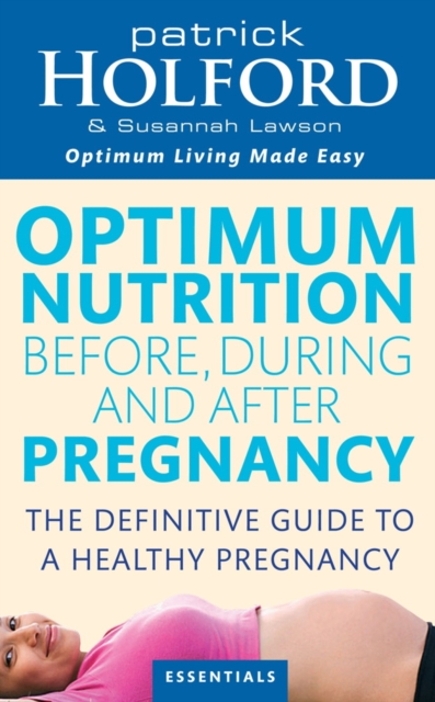 Optimum Nutrition Before, During And After Pregnancy : The definitive guide to having a healthy pregnancy, EPUB eBook