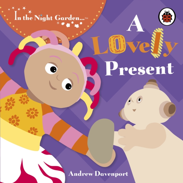 In the Night Garden: A Lovely Present, Board book Book