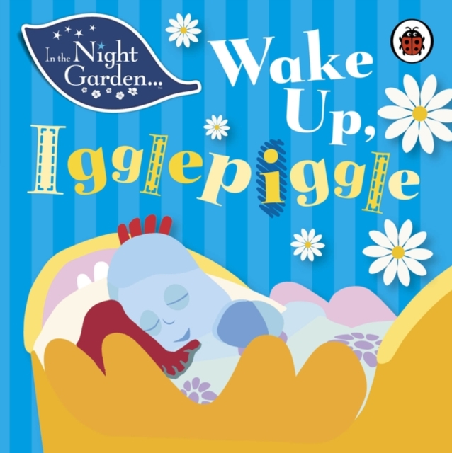 In the Night Garden: Wake Up, Igglepiggle, Board book Book