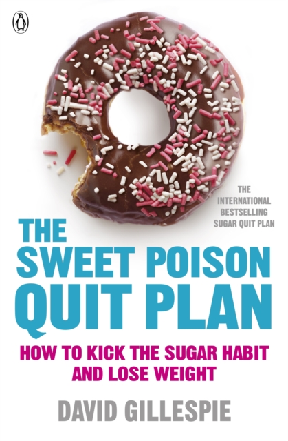 The Sweet Poison Quit Plan : How to kick the sugar habit and lose weight fast, EPUB eBook