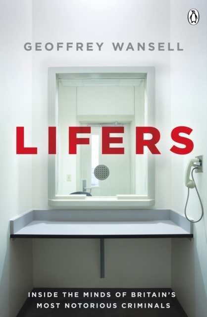 Lifers : Inside the Minds of Britain's Most Notorious Criminals, EPUB eBook