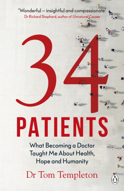 34 Patients : The profound and uplifting memoir about the patients who changed one doctor’s life, Paperback / softback Book
