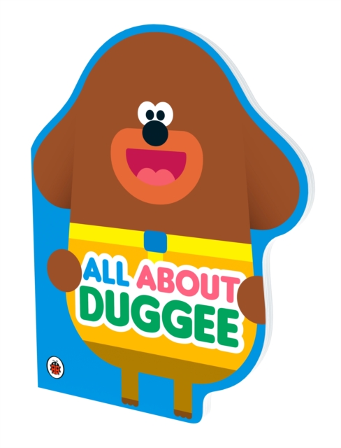 Hey Duggee: All About Duggee : A Duggee-Shaped Board Book, Board book Book