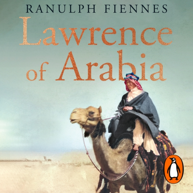 Lawrence of Arabia : The definitive 21st-century biography of a 20th-century soldier, adventurer and leader, eAudiobook MP3 eaudioBook