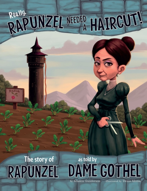 Really, Rapunzel Needed a Haircut! : The Story of Rapunzel as Told by Dame Gothel, Paperback / softback Book