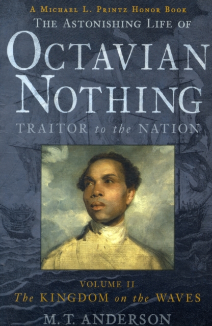 The Astonishing Life of Octavian Nothing, Traitor to the Nation, Volume II : The Kingdom on the Waves, Paperback / softback Book