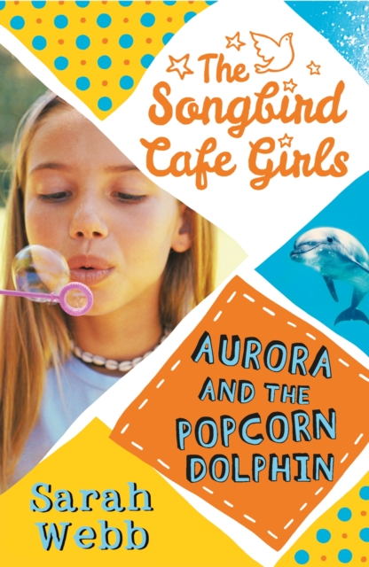 Aurora and the Popcorn Dolphin (The Songbird Cafe Girls 3), Paperback / softback Book