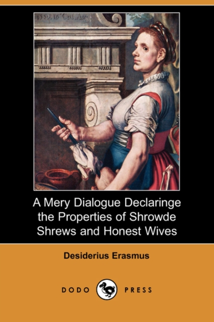A Mery Dialogue Declaringe the Properties of Shrowde Shrews and Honest Wives (Dodo Press), Paperback / softback Book