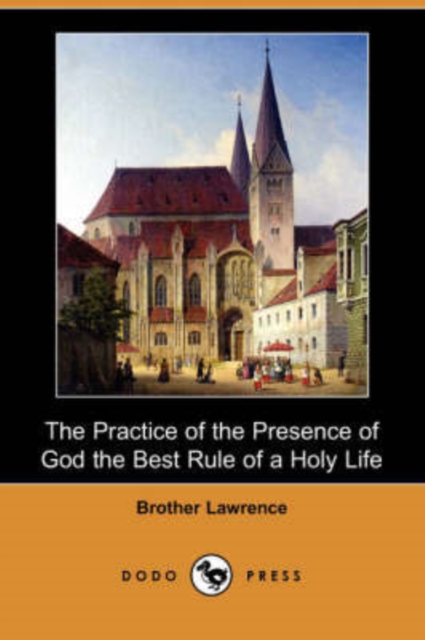 The Practice of the Presence of God the Best Rule of a Holy Life (Dodo Press), Paperback / softback Book