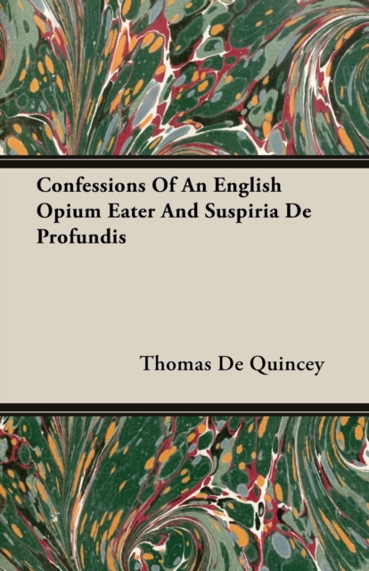 Confessions Of An English Opium Eater And Suspiria De Profundis, Paperback / softback Book
