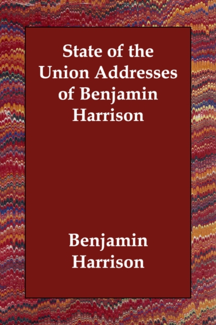 State of the Union Addresses of Benjamin Harrison, Paperback / softback Book