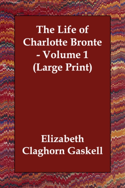 The Life of Charlotte Bronte - Volume 1, Paperback / softback Book