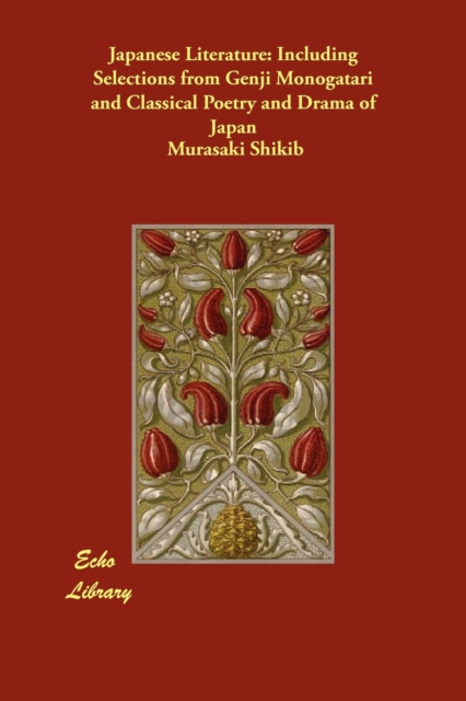 Japanese Literature : Including Selections from Genji Monogatari and Classical Poetry and Drama of Japan, Paperback / softback Book