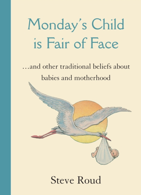 Monday's Child is Fair of Face : and Other Traditional Beliefs about Babies and Motherhood, EPUB eBook