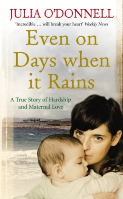Even on Days when it Rains : A True Story of Hardship and Maternal Love, EPUB eBook